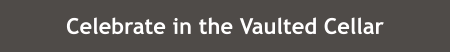 Celebrate in the Vaulted Cellar
