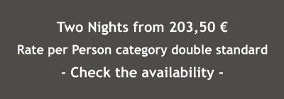 Two Nights from 203,50 € Rate per Person category double standard - Check the availability -